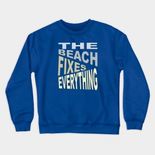 The Beach Fixes Everything Vacation Vibes Quote Crewneck Sweatshirt